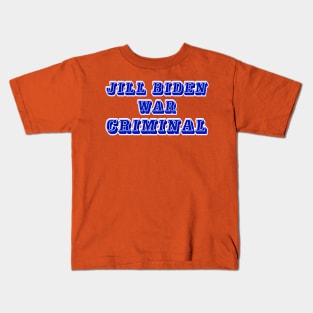 Jill Biden - War Criminal - Front Kids T-Shirt